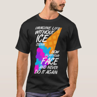 Stellen Sie sich das Leben ohne Eis vor Creme Sonn T-Shirt