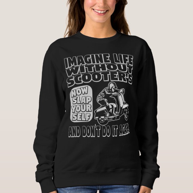 Stellen Sie sich das Leben ohne Scooters vor Sweat Sweatshirt (Vorderseite)