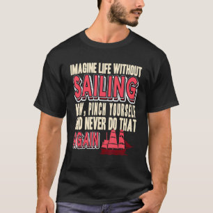 Stellen Sie sich das Leben ohne Segelschiff vor T-Shirt