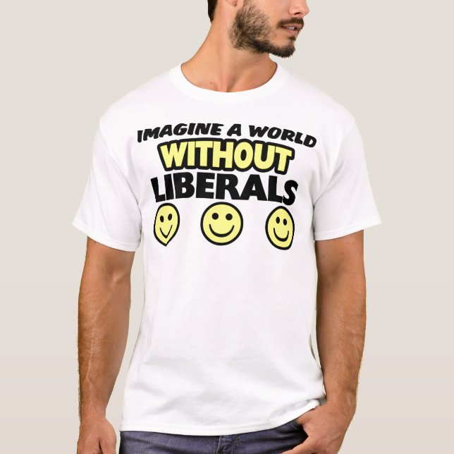 Stellen Sie sich eine Welt ohne Liberale vor T-Shirt (Vorderseite)