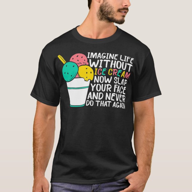 Stellen Sie sich vor, das Leben ohne Eiscreme-Fahr T-Shirt (Vorderseite)