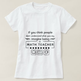 Stellen Sie sich vor, ein Mathematiklehrer zu sein T-Shirt