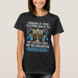 Stellen Sie sich vor, Ihr Mobiltelefon wäre bei 10 T-Shirt<br><div class="desc">chanukah, menorah, hanukkah, dreidel, jüdisch, geschenk, urlaub, religion, Weihnachten, </div>
