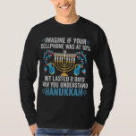 Stellen Sie sich vor, Ihr Mobiltelefon wäre bei 10 T-Shirt<br><div class="desc">chanukah, menorah, hanukkah, dreidel, jüdisch, geschenk, urlaub, religion, Weihnachten, </div>