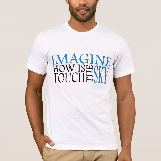 Stellen Sie vor sich, wie Touch der Himmel ist T-Shirt (Vorderseite)