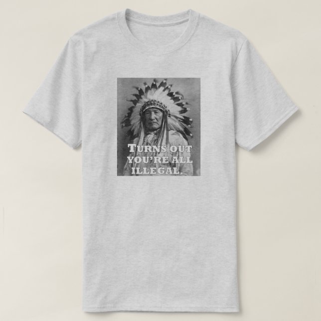 STELLT SICH VOR, DASS DU ALLE ILLEGAL BIST. T-Shirt (Design vorne)