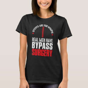 Stents sind für Wimps Real Männer haben Bypass-Ope T-Shirt