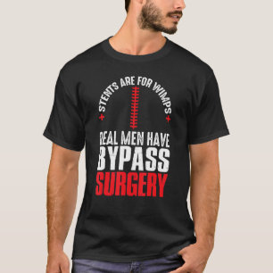 Stents sind für Wimps Real Männer haben Bypass-Ope T-Shirt