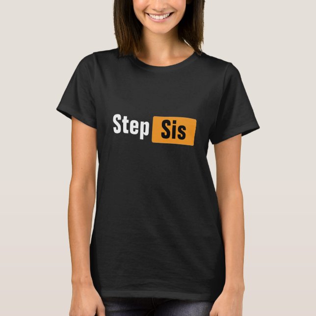Step Sis Pun Hub Mème Design T-Shirt (Devant)