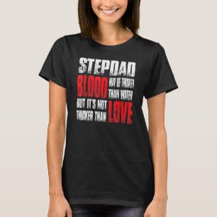 Stepdad Blood kann dicker sein als das Wasser des  T-Shirt