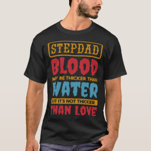 Stepdad Blood kann dicker sein als Water Step Dad  T-Shirt
