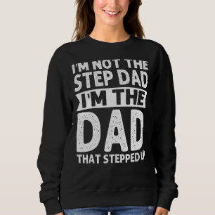 Stepdad, ich bin nicht der Vater, der den Vater be Sweatshirt