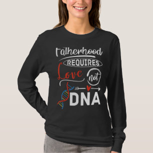 Stepdad Vaterschaft benötigt Liebe nicht DNA T-Shirt