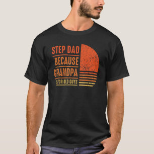 Stepdad, weil Opa für alte Typ Männer Papa B T-Shirt
