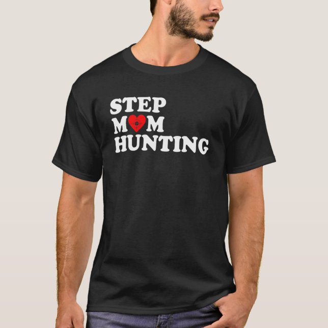 StepMom Hunting Funny Joke Sprichwort T-Shirt (Vorderseite)