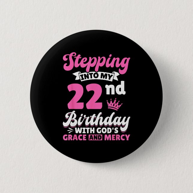 Stepng Into My 22nd Birthday With Gods Grace And M Button (Vorderseite)