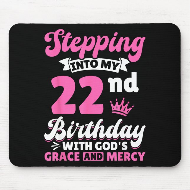 Stepng Into My 22nd Birthday With Gods Grace And M Mousepad (Vorne)