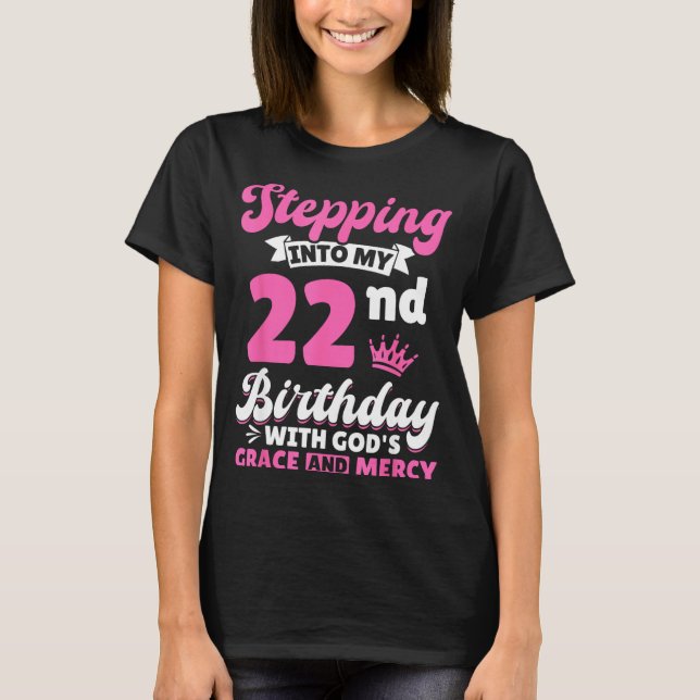 Stepng Into My 22nd Birthday With Gods Grace And M T-Shirt (Vorderseite)