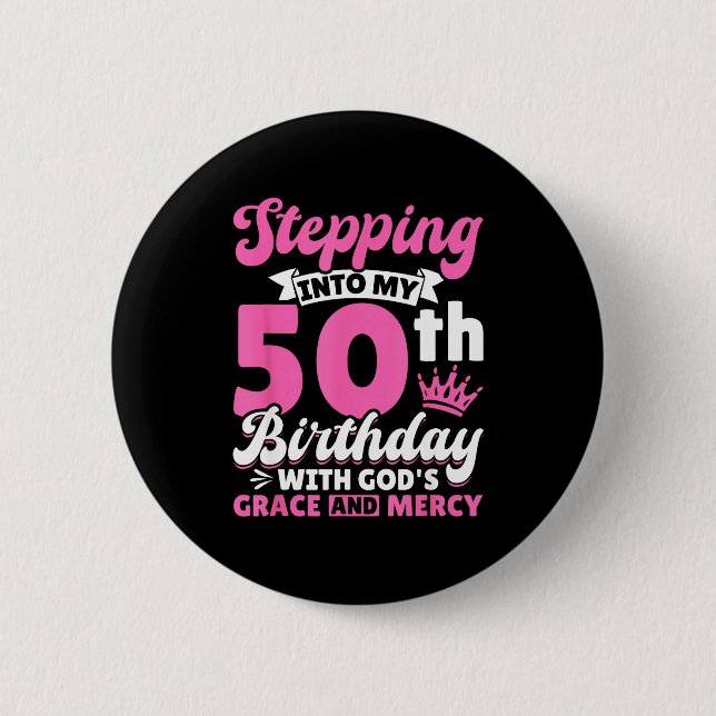 Stepng Into My 50th Birthday With Gods Grace And M Button (Vorderseite)