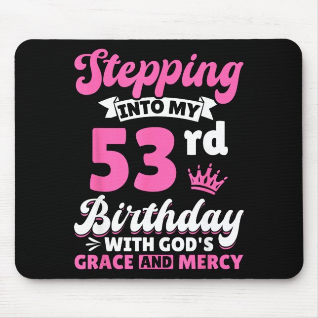 Stepng Into My 53rd Birthday With Gods Grace And M Mousepad (Vorne)