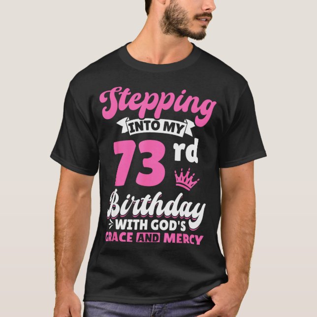 Stepng Into My 73rd Birthday With Gods Grace And M T-Shirt (Vorderseite)