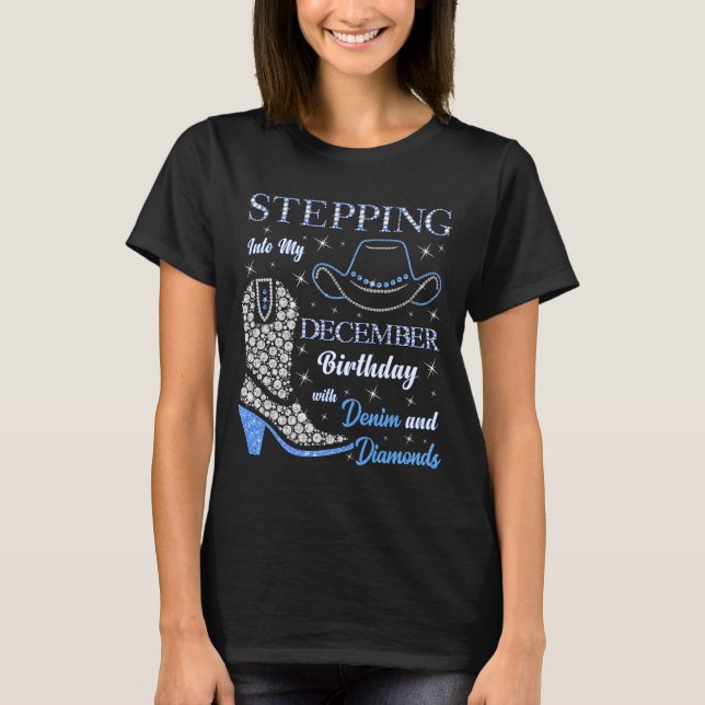 Stepng Into My December Birthday With Denim And Di T-Shirt (Vorderseite)