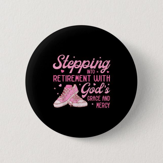 Stepng Into My Retirement With God's Grace Gift Fo Button (Vorderseite)