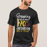 Stepping Into My 70th Birthday Like A Boss For 70  T-Shirt<br><div class="desc">Stepping Into My 70th Birthday Like A Boss For 70 Years Old.</div>