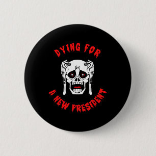 Sterben für einen neuen Präsidenten - Anti-Trump-H Button