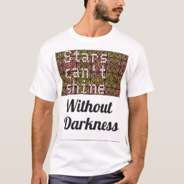 Sterne können nicht ohne Dunkelheit T-Shirt