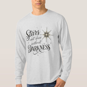 Sterne können ohne Dunkelheit nicht leuchten T-Shirt