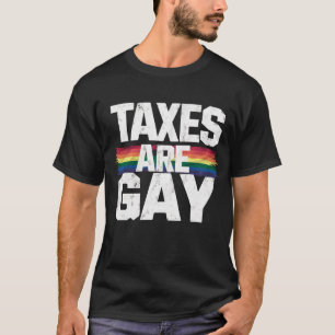 Steuern sind schwul Lustiger schwuler Stolz Lgbt S T-Shirt