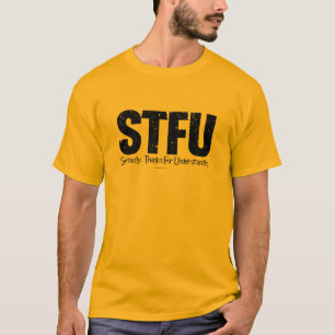 STFU: Ehrlich gesagt, danke fürs Verständnis T-Shirt