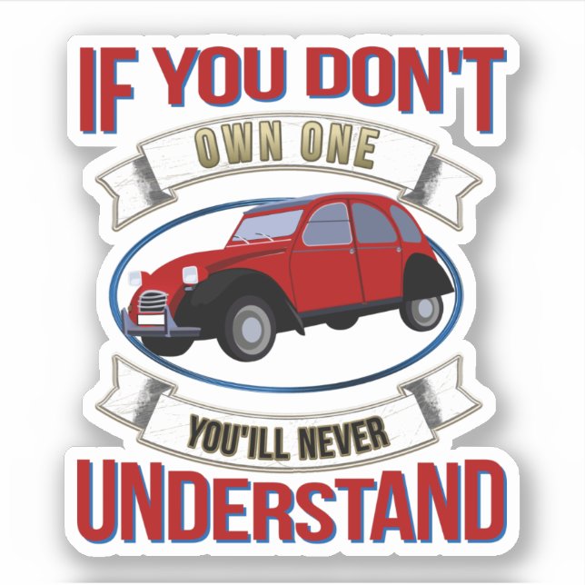 Sticker 2CV Deux Chevaux Oldtimer Vous ne comprendrez jama (Devant)