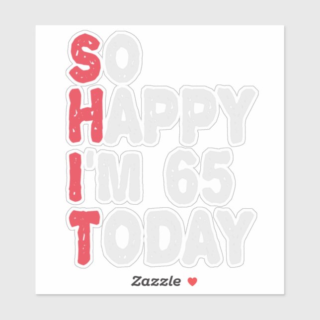 Sticker 65e anniversaire So Happy I'm 65 Today Cadeau Drôl (Feuille)
