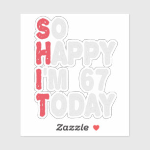 Sticker 67e anniversaire So Happy I'm 67 Aujourd'hui Cadea