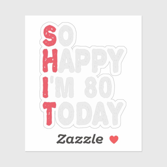 Sticker 80e anniversaire So Happy I'm 80 Aujourd'hui Drôle (Feuille)