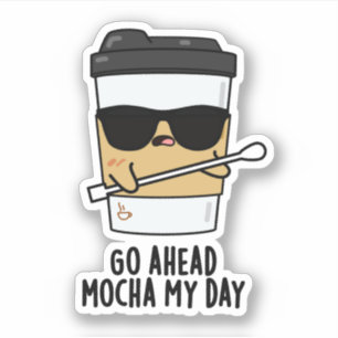 Sticker Aller devant Mocha Ma journée Funny Coffee Pun