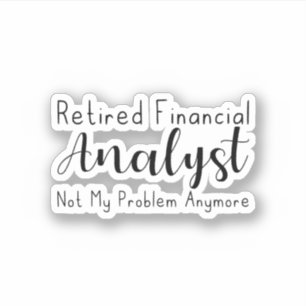 Sticker Analyste Financier Retraité Plus Mon Problème