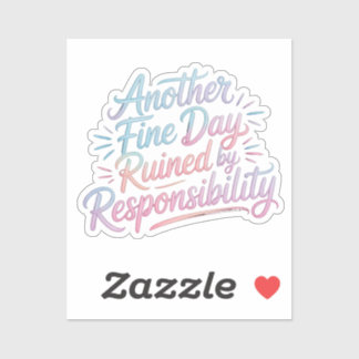 Sticker Another fine day ruined by responsibility - funny
