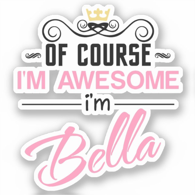 Sticker Bella Bien sûr Je suis un nom génial (Recto)