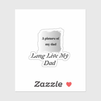 Sticker Best Father’s Day Gift, Long Live My Dad