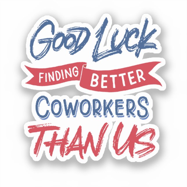 Sticker Bonne Chance Trouver De Meilleurs Cotravailleurs Q (Recto)