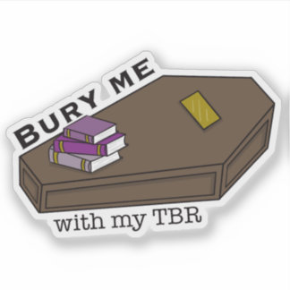 Sticker Bury Me With My TBR coffin and books