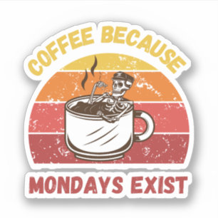 Sticker Café Parce Que Lundi Existe - Café Sarcastique