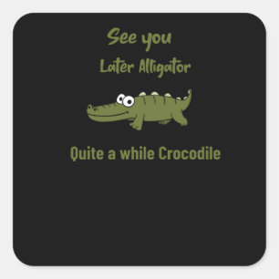 Sticker Carré À plus tard Alligator Assez un moment Crocodile