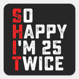 Sticker Carré Alors heureux, j'ai 25 ans deux fois plus drôle, 5