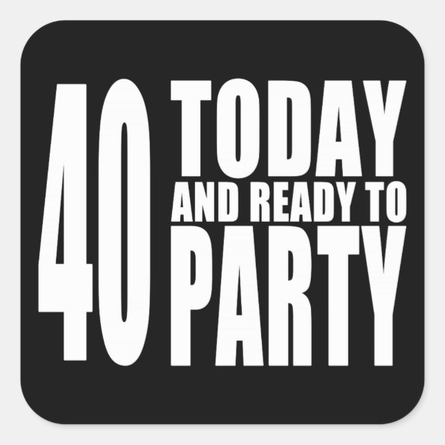 Sticker Carré Amusant 40e anniversaire : 40 Aujourd'hui et prêt  (Devant)