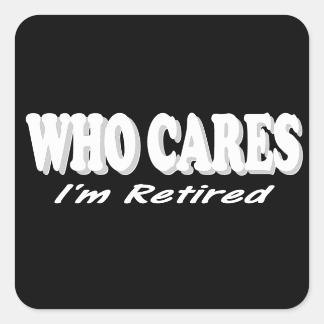 Sticker Carré Amusant Conception De Retraite. Qui s'en fiche, je (Devant)