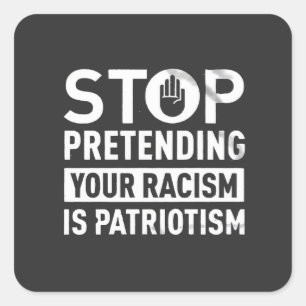 Sticker Carré Arrêtez de protéger votre racisme est le patriotis